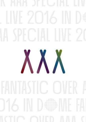 AAA Special Live 2016 in Dome -Fantastic Over- poster - Find streaming availability