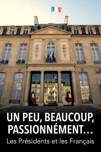 Un peu, beaucoup, passionnément... Les Présidents et les Français poster - Find streaming availability
