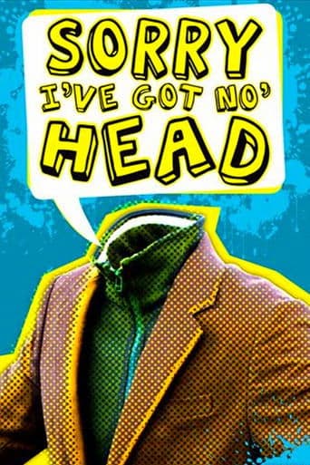 Sorry, I've Got No Head poster - Find streaming availability