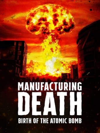 Manufacturing Death: Birth of the Atom Bomb poster - Find streaming availability