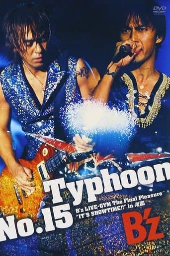 Typhoon No.15 〜B'z LIVE-GYM The Final Pleasure "IT'S SHOWTIME!!" in 渚園〜 poster - Find streaming availability