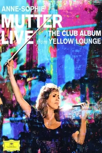 Anne-Sophie Mutter - Live From Yellow Lounge (The Club Album) poster - Find streaming availability