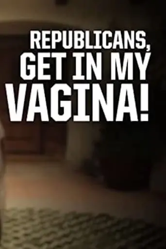 Republicans, Get in My Vagina! poster - Find streaming availability