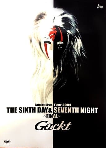 Gackt Live Tour 2004 THE SIXTH DAY & SEVENTH NIGHT ~FINAL~ poster - Find streaming availability