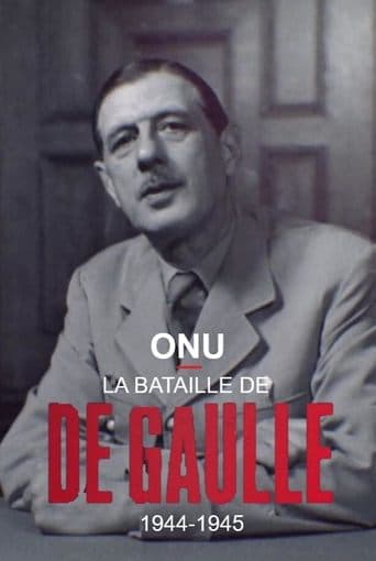 ONU : la bataille de De Gaulle, 1944-1945 poster - Find streaming availability